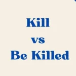 Kill Vs Be Killed