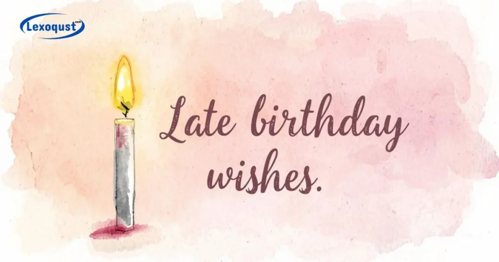Late Birthday Wishes