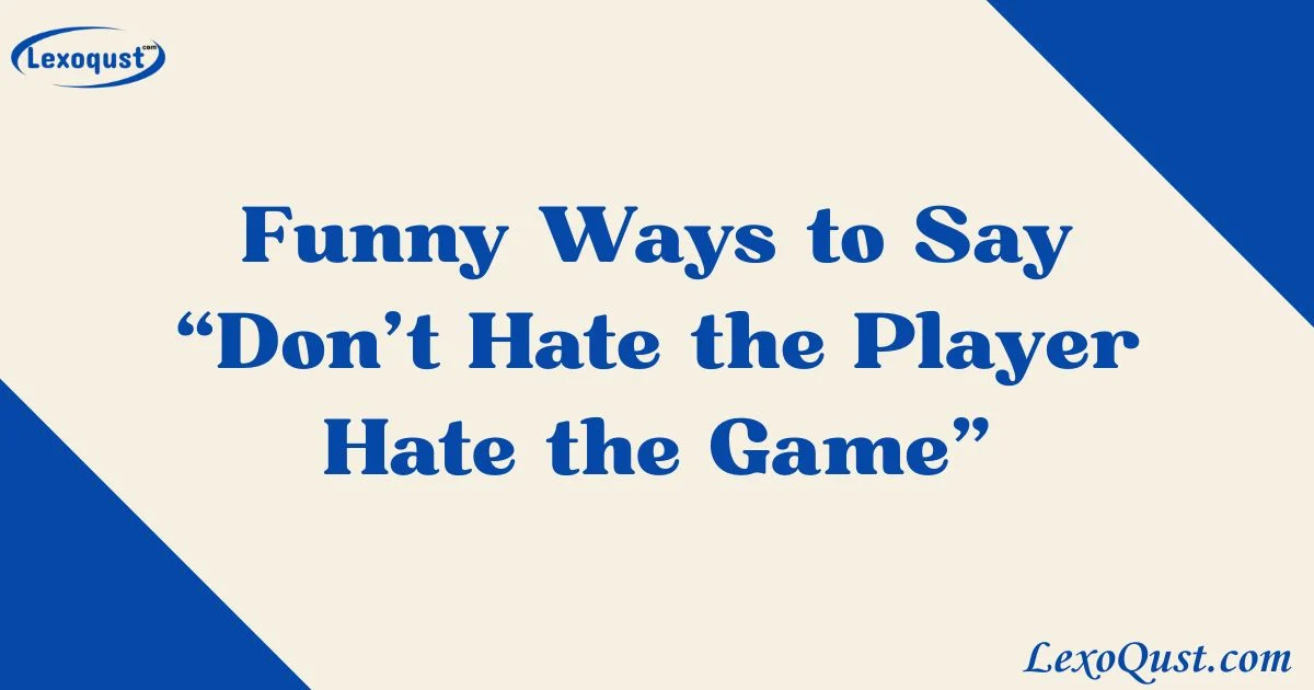 Dont Hate The Player Hate The Game