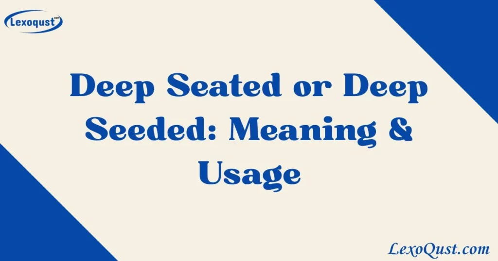 Deep Seated Or Deep Seeded