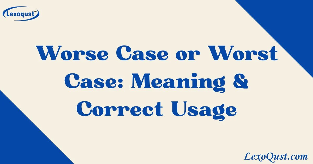 Worse Case Or Worst Case